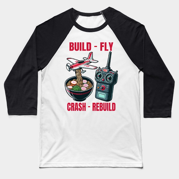 Funny Build Fly Crash Rebuild, Rc Planes And Ramen Baseball T-Shirt by MoDesigns22 